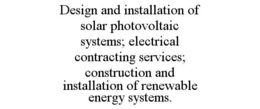 DESIGN AND INSTALLATION OF SOLAR PHOTOVOLTAIC SYSTEMS; ELECTRICAL CONTRACTING SERVICES; CONSTRUCTION AND INSTALLATION OF RENEWABLE ENERGY SYSTEMS. trademark