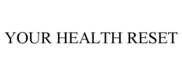 YOUR HEALTH RESET trademark