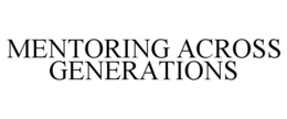 MENTORING ACROSS GENERATIONS trademark