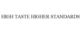 HIGH TASTE HIGHER STANDARDS trademark