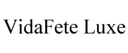 VIDAFETE LUXE trademark