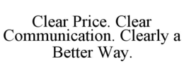 CLEAR PRICE. CLEAR COMMUNICATION. CLEARLY A BETTER WAY. trademark