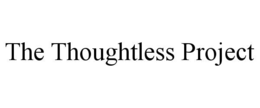 THE THOUGHTLESS PROJECT trademark
