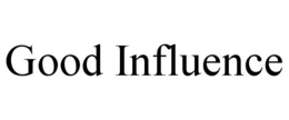 GOOD INFLUENCE trademark