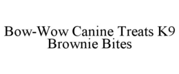 BOW-WOW CANINE TREATS K9 BROWNIE BITES trademark