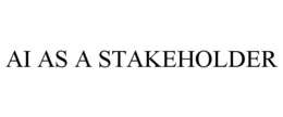 AI AS A STAKEHOLDER trademark