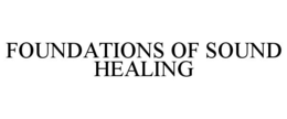 FOUNDATIONS OF SOUND HEALING trademark