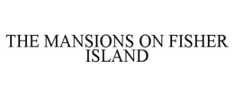 THE MANSIONS ON FISHER ISLAND trademark