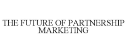 THE FUTURE OF PARTNERSHIP MARKETING trademark