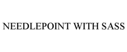 NEEDLEPOINT WITH SASS trademark