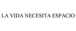 LA VIDA NECESITA ESPACIO trademark