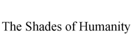 THE SHADES OF HUMANITY trademark
