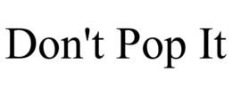DON'T POP IT trademark