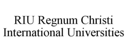 RIU REGNUM CHRISTI INTERNATIONAL UNIVERSITIES trademark