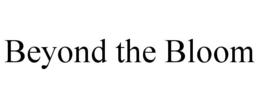 BEYOND THE BLOOM trademark