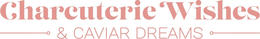 CHARCUTERIE WISHES & CAVIAR DREAMS trademark