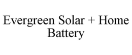 EVERGREEN SOLAR + HOME BATTERY trademark