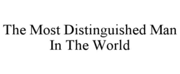 THE MOST DISTINGUISHED MAN IN THE WORLD trademark