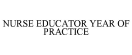 NURSE EDUCATOR YEAR OF PRACTICE trademark