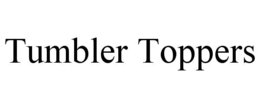 TUMBLER TOPPERS trademark