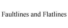 FAULTLINES AND FLATLINES trademark