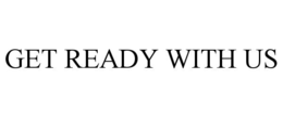 GET READY WITH US trademark