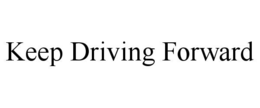 KEEP DRIVING FORWARD trademark