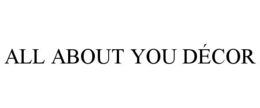 ALL ABOUT YOU DÉCOR trademark