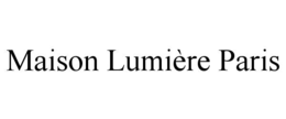 MAISON LUMIÈRE PARIS trademark