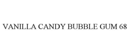 VANILLA CANDY BUBBLE GUM 68 trademark