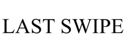 LAST SWIPE trademark