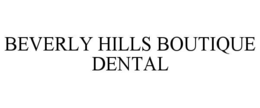 BEVERLY HILLS BOUTIQUE DENTAL trademark