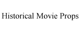 HISTORICAL MOVIE PROPS trademark