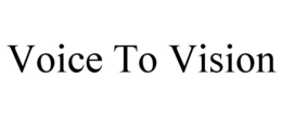 VOICE TO VISION trademark