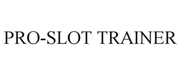 PRO-SLOT TRAINER trademark