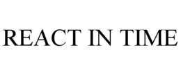 REACT IN TIME trademark