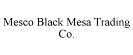 MESCO BLACK MESA TRADING CO. trademark