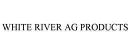 WHITE RIVER AG PRODUCTS trademark