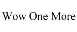 WOW ONE MORE trademark