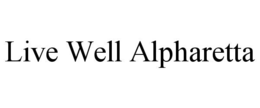LIVE WELL ALPHARETTA trademark