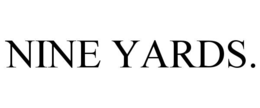 NINE YARDS. trademark