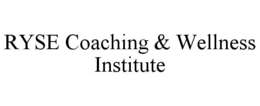 RYSE COACHING & WELLNESS INSTITUTE trademark