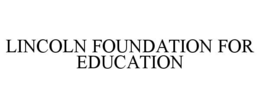LINCOLN FOUNDATION FOR EDUCATION trademark