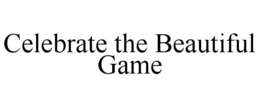 CELEBRATE THE BEAUTIFUL GAME trademark