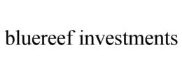 BLUEREEF INVESTMENTS trademark