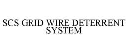 SCS GRID WIRE DETERRENT SYSTEM trademark