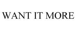 WANT IT MORE trademark