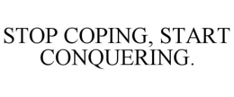 STOP COPING, START CONQUERING. trademark