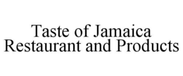 TASTE OF JAMAICA RESTAURANT AND PRODUCTS trademark