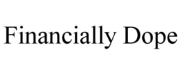 FINANCIALLY DOPE trademark